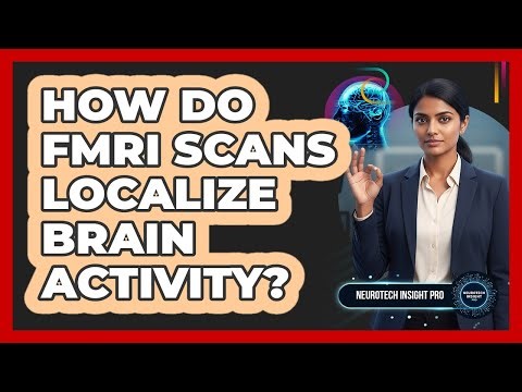 How Do fMRI Scans Localize Brain Activity?