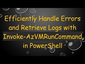 Efficiently Handle Errors and Retrieve Logs with Invoke-AzVMRunCommand in PowerShell