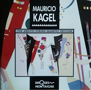 Mauricio Kagel, Arditti String Quartet - Mauricio Kagel