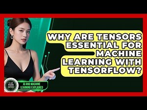 Why Are Tensors Essential For Machine Learning With TensorFlow? - AI and Machine Learning Explained