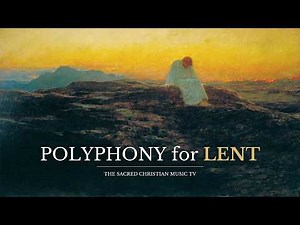 Polyphony for Lent | Sacred Choir & Motets for the Lenten Season