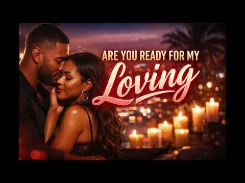 ARE YOU READY FOR MY LOVING- SOULFUL R&B VIBES | SMOOTH R&B SLOW JAM 
