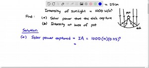 Using a dish-shaped mirror, a solar cooker concentrates the sun’s energy onto a pot for cooking. A cooker with a 1.5-m-diameter dish focuses the sun’s energy onto a pot with a diameter of 25 cm. Given that the intensity of sunlight is about 1000 W/m2 a. How much solar power does the dish capture? b. What is the intensity at the base of the pot? | Numerade