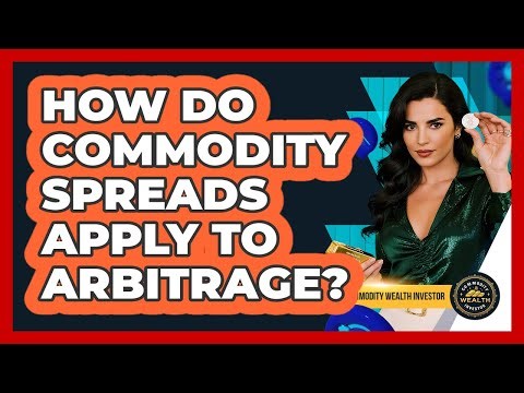 How Do Commodity Spreads Apply To Arbitrage? - Commodity Wealth Investor