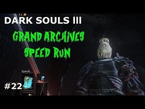 Dark Souls 3 GRAN ARCHIVES SPEED RUN