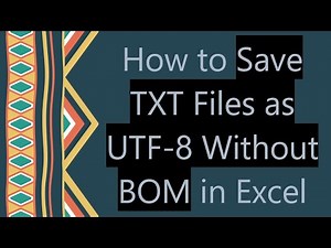 How to Save TXT Files as UTF-8 Without BOM in Excel