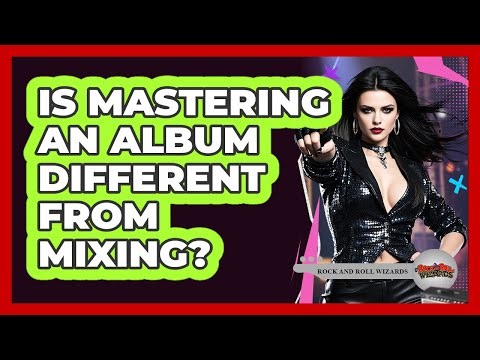 Is Mastering An Album Different From Mixing?