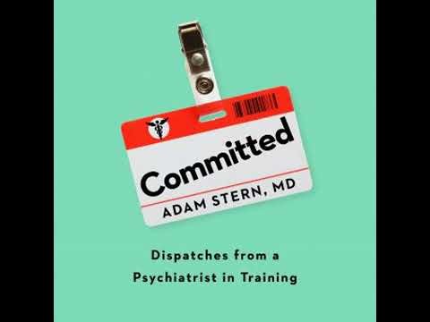 Committed: Dispatches from a Psychiatrist in Training - Adam Stern