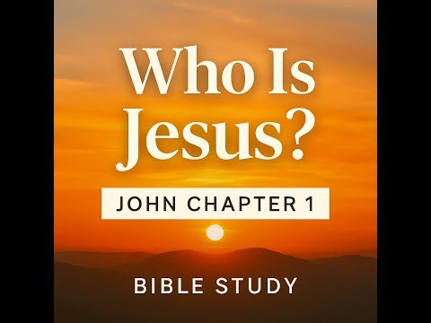 John Chapter 1 Bible Study | Who Is Jesus?