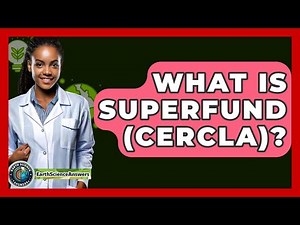 What Is Superfund (CERCLA)? - Earth Science Answers