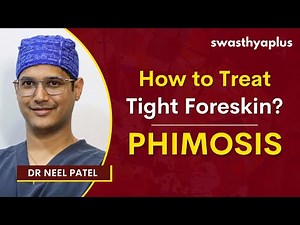 Tight Foreskin Problem: How to Treat? | Phimosis: Causes and Solution | Dr Neel Patel