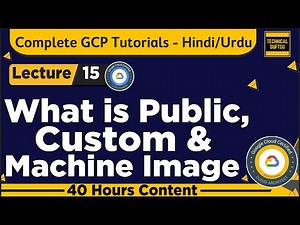 What is Public image, Custom Image & Machine Image in GCP-Hindi/Urdu | Lec-15 | GCP tutorials