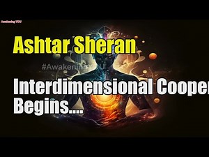 Ashtar Sheran ~ Interdimensional Cooperation Begins