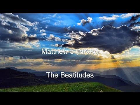 Matthew 5 (NKJV) - Sermon on the Mount Pt. 1 (Beatitudes...)