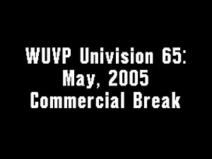 WUVP Univision 65: May, 2005 Commercial Break
