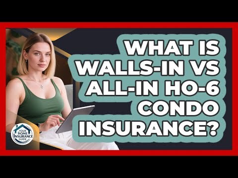 What Is Walls-in Vs All-in HO-6 Condo Insurance? - Your Home Insurance Guide