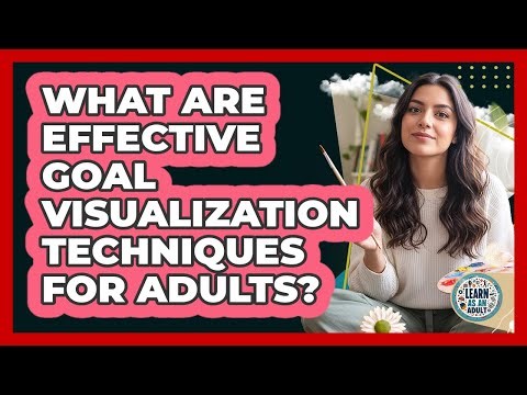 What Are Effective Goal Visualization Techniques For Adults? - Learn As An Adult