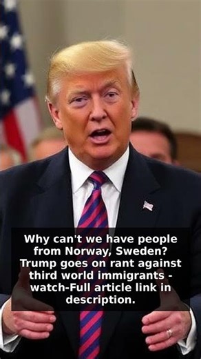 Why can't we have people from Norway, Sweden? Trump goes on rant against third world immigrants