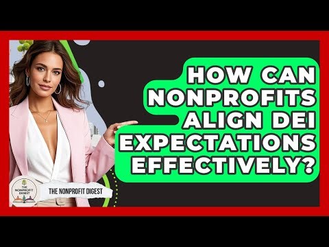 How Can Nonprofits Align DEI Expectations Effectively? - The Nonprofit Digest