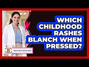 Which Childhood Rashes Blanch When Pressed?