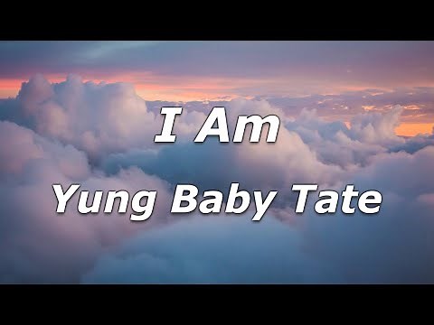 I Am - Yung Baby Tate (Lyrics) - "I Am healthy I am wealthy"