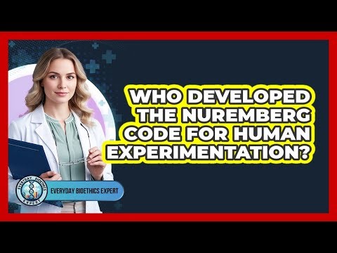 Who Developed The Nuremberg Code For Human Experimentation?