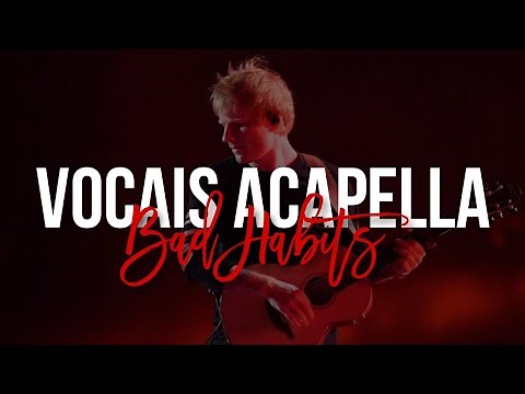 Bad Habits - Ed Sheeran (ACAPELLA)