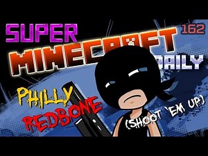 Down with Philly Redbone! | Super Minecraft Daily | Ep.162