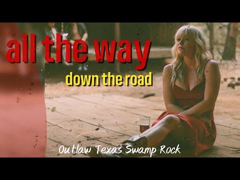 "ALL THE WAY DOWN THE ROAD" GRITTY TEXAS OUTLAW ROCK