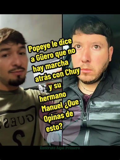 Popeye le dice a Güero dice que ya no hay marcha atrás con @chuyperraestupida🐩 ni con su hermano Manuel que opinan de esto? #chisme #fyp #paratii #fypシ #viral