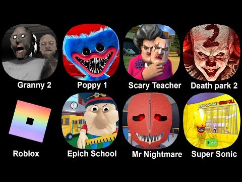 Granny 2, Poppy 1, Scary Teacher, Death park 2, Roblox, Epich School, Mr Nightmare, Super Sonic