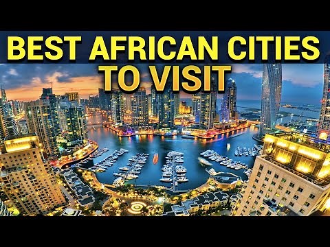 Top 10 Best African Cities You Must Visit Before You Die!