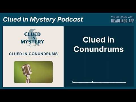 Clued in Conundrums | Clued in Mystery Podcast