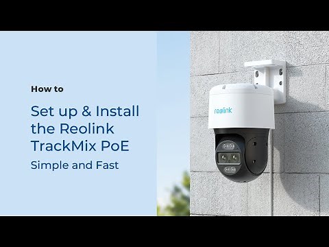How to Set up and Install Reolink TrackMix PoE