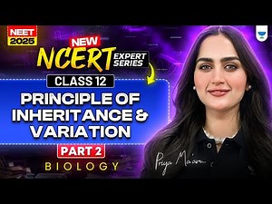 New NCERT Expert Series: Principle of Inheritance & Variation | NEET 2025 Biology | Priya Pandey