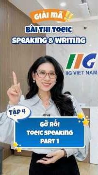 GIẢI MÃ BÀI THI TOEIC SPEAKING & WRITING | IIG Việt Nam