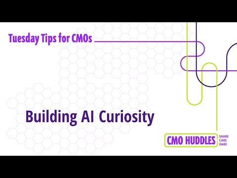 Building AI Curiosity | CMO Tips