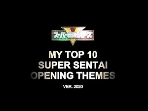 MY TOP 10 SUPER SENTAI OPENING THEMES (v.2020)
