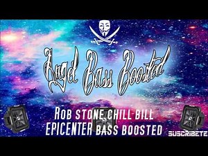 Rob stone chill bill EPICENTER BASS BOOSTED EXTREME