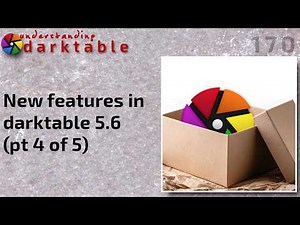darktable ep 170 - New features in darktable 5.6 (pt 4 of 5)