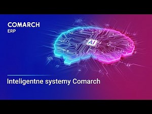 Inteligentne systemy Comarch ERP z AI dla Twojej firmy