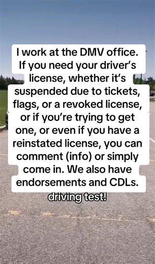 I work at the DMV office. If you need your driver’s license, whether it’s suspended due to tickets, flags, or a revoked license, or if you’re trying to get one, or even if you have a reinstated license, you can comment (info) or simply come in. We also have endorsements and CDLs. #dmv #dmvtest #dmvpracticetest #drivingtest#LearnOnTikTok