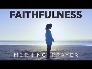 God Is Always Faithful | Put Your Trust In Him | A Blessed Morning Prayer To Begin The Day
