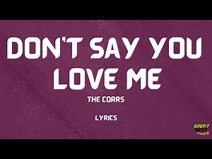 Don't Say You Love Me Lyrics - The Corrs