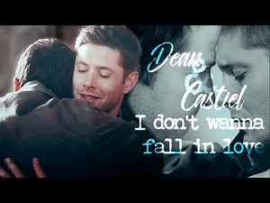 ►Dean & Castiel | I don't wanna fall in love
