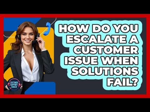 How Do You Escalate A Customer Issue When Solutions Fail? - Customer Support Coach