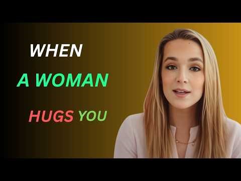 When a Woman Hugs You… THIS Is What She’s Really Telling You FEMALE PSYCHOLOGY with captions