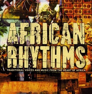 Various - African Rhythms: Traditional Voices And Music From The Heart Of Africa