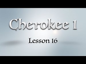 Cherokee 1: Lesson 16