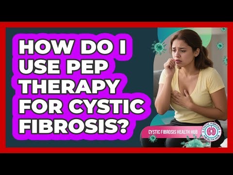 How Do I Use PEP Therapy For Cystic Fibrosis? - Cystic Fibrosis Health Hub